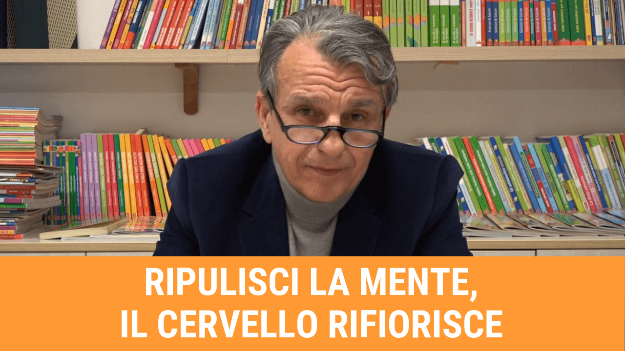 Ripulisci la mente, il cervello rifiorisce