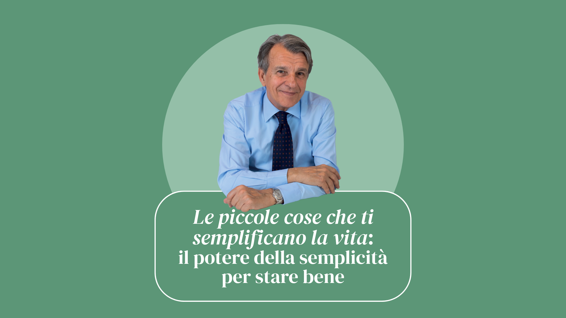 Le piccole cose che ti semplificano la vita: il potere della semplicità per stare bene