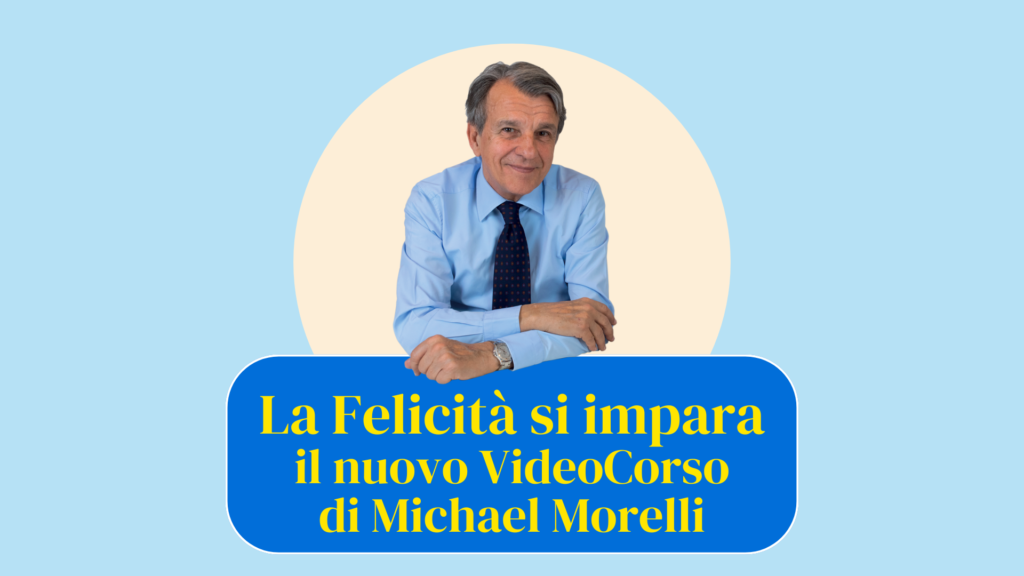 La felicità si impara: il nuovo VideoCorso di Michael Morelli